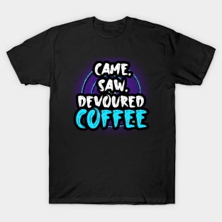 Came Saw Devoured Coffee T-Shirt